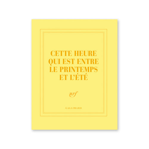 "CETTE HEURE QUI EST ENTRE LE PRINTEMPS ET L'ÉTÉ" NOTEBOOK — by Gallimard