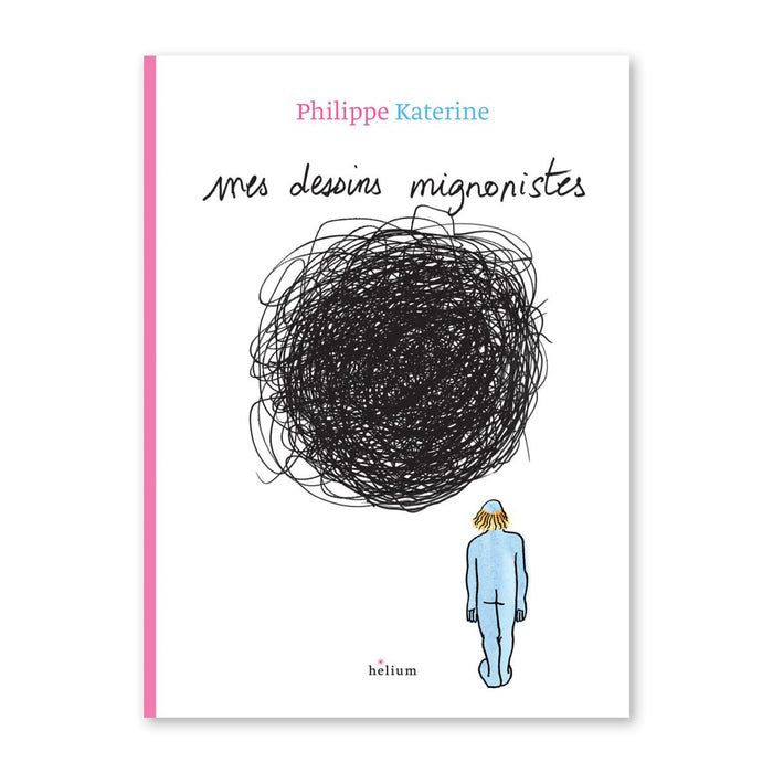 MES DESSINS MIGNONISTES — by Philippe Katerine